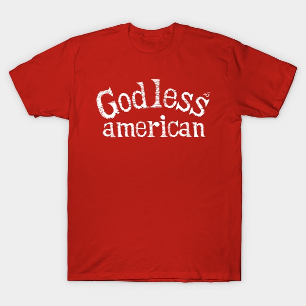 "God-Less American" by Tai's Tees T-Shirt by TaizTeez